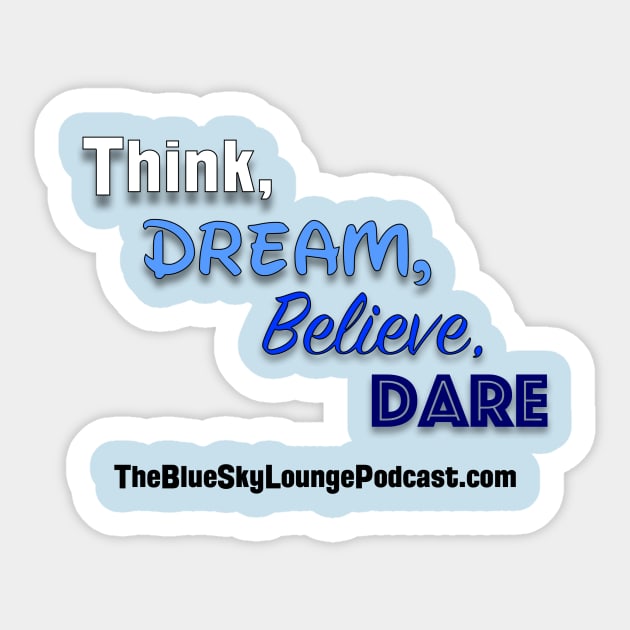 Think, dream, believe and dare Sticker by The Blue Sky Lounge